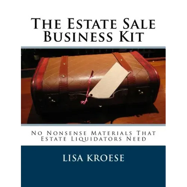 The Estate Sale Business Kit: No Nonsense Materials That Estate Liquidators Need