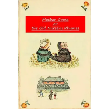 Mother Goose Or The Old Nursery Rhymes