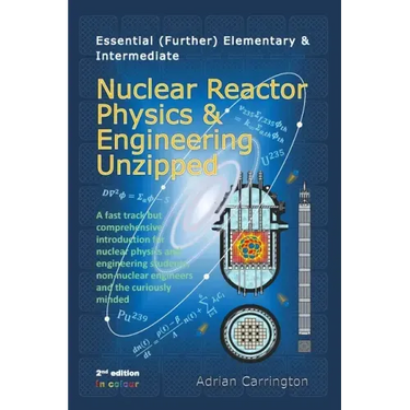 Essential (Further) Elementary & Intermediate Nuclear Reactor Physics & Engineering Unzipped