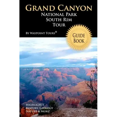 Grand Canyon National Park South Rim Tour Guide Book: Your personal tour guide for Grand Canyon travel adventure!