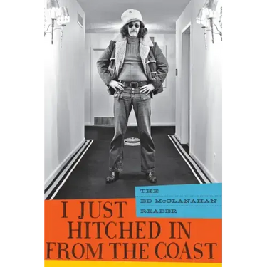I Just Hitched in from the Coast: The Ed McClanahan Reader