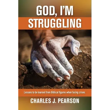 God, I'm Struggling: Lessons to be learned from Biblical figures when facing crises
