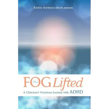 The Fog Lifted A Clinician's Victorious Journey With ADHD