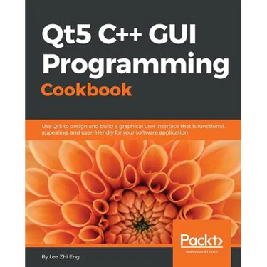 Qt5 C++ GUI Programming Cookbook: Design and build a functional, appealing, and user-friendly graphical user interface