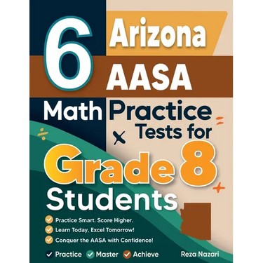 6 Arizona AASA Math Practice Tests for Grade 8 Students: A Complete Guide to Building Math Mastery and Excelling on the Arizona AASA Test