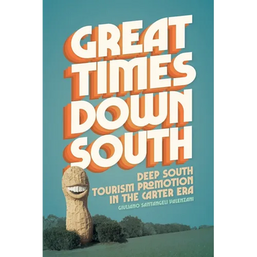 Great Times Down South: Deep South Tourism Promotion in the Carter Era
