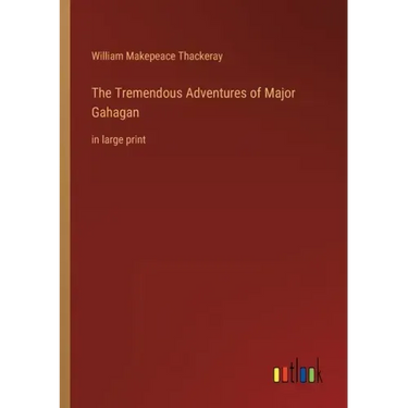 The Tremendous Adventures of Major Gahagan: in large print