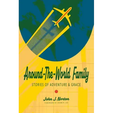 Around-The-World Family: Stories of Adventure & Grace