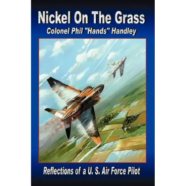 Nickel On The Grass: Reflections of a U.S. Air Force Pilot
