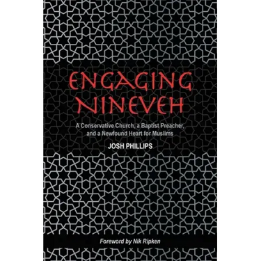Engaging Nineveh: A Conservative Church, a Baptist Preacher, and a Newfound Heart for Muslims