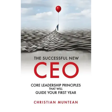 Successful New CEO: The Core Leadership Principles That Will Guide Your First Year