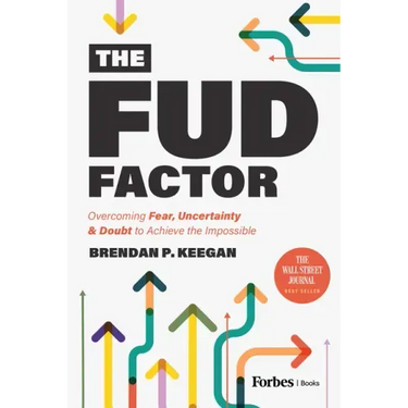 The Fud Factor: Overcoming Fear, Uncertainty & Doubt to Achieve the Impossible
