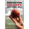 Perfection Collides With Free Will: What Genesis, Jesus & his apostles teach about being male & female