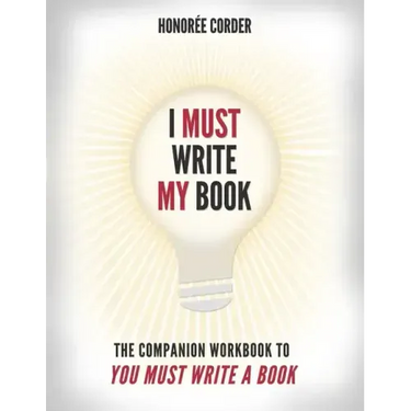 I Must Write My Book: The Companion Workbook to You Must Write a Book
