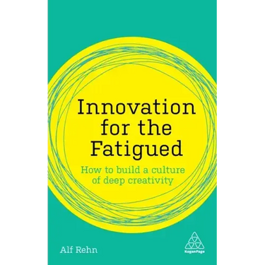 Innovation for the Fatigued: How to Build a Culture of Deep Creativity