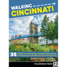 Walking Cincinnati: 35 Walking Tours Exploring Historic Neighborhoods, Stunning Riverfront Quarters, and Hidden Treasures in the Queen Cit