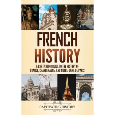 French History: A Captivating Guide to the History of France, Charlemagne, and Notre-Dame de Paris