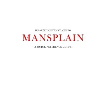 What women want men to MANSPLAIN: A quick reference guide