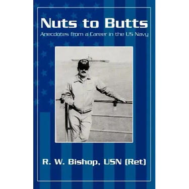 Nuts to Butts: Anecdotes from a Career in the US Navy
