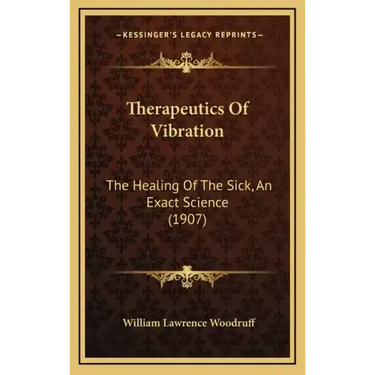 Therapeutics of Vibration: The Healing of the Sick, an Exact Science (1907)