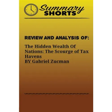 Review and Analysis of: : The Hidden Wealth Of Nations: The Scourge of Tax Havens BY Gabriel Zucman