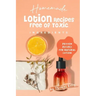 Homemade Lotion Recipes Free of Toxic Ingredients: Proven Recipes for Natural Lotion