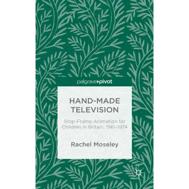 Hand-Made Television: Stop-Frame Animation for Children in Britain, 1961-1974