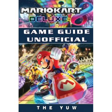 Mario Kart 8 Deluxe Game Guide Unofficial