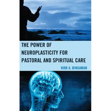 The Power of Neuroplasticity for Pastoral and Spiritual Care