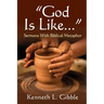 God Is Like...: Sermons with Biblical Metaphor