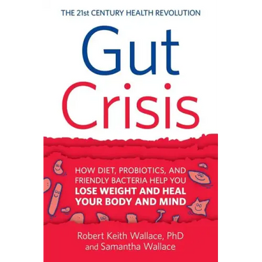 Gut Crisis: How Diet, Probiotics, and Friendly Bacteria Help You Lose Weight and Heal Your Body and Mind