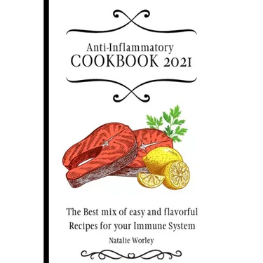 Anti-Inflammatory Cookbook 2021: The Best mix of easy and flavorful Recipes for your Immune System