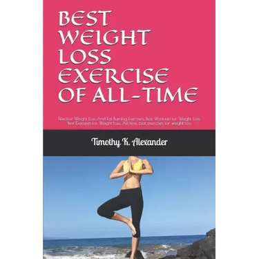 Best Weight Loss Exercise of All-Time: Effective Weight Loss And Fat Burning Exercises, Best Workouts for Weight Loss, Best Exercises for Weight Loss,