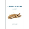 A Bundle of Sticks: A Memoir