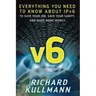 v6: Everything You Need to Know about IPv6 to Save Your Job, Save Your Sanity, and Make More Money