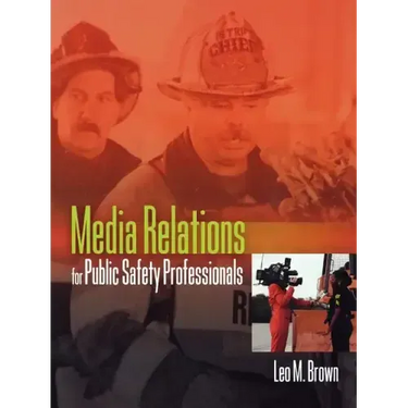 Media Relations for Public Safety Professionals