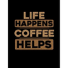 Life Happens Coffee Helps: Funny Quotes and Pun Themed College Ruled Composition Notebook