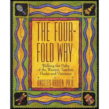 The Four-Fold Way: Walking the Paths of the Warrior, Teacher, Healer, and Visionary
