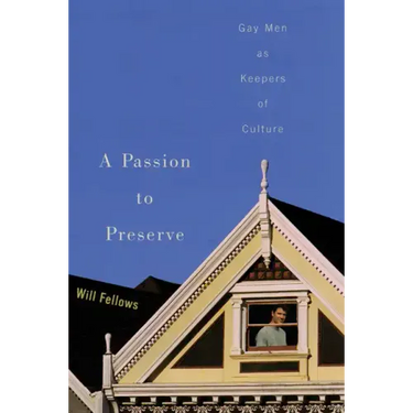 A Passion to Preserve: Gay Men as Keepers of Culture