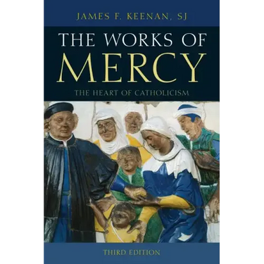 The Works of Mercy: The Heart of Catholicism