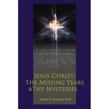 Jesus Christ: The Missing Years & the Mysteries