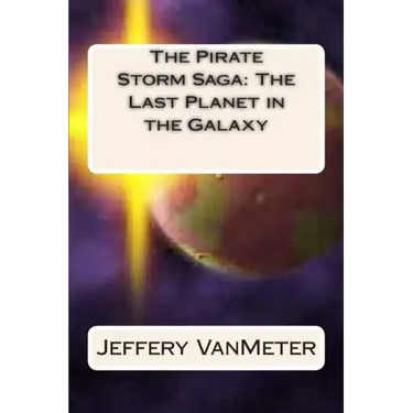 The Pirate Storm Saga: The Last Planet in the Galaxy