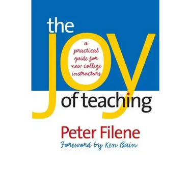 The Joy of Teaching: A Practical Guide for New College Instructors