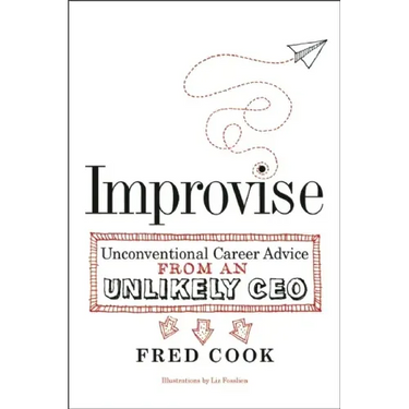 Improvise: Unconventional Career Advice from an Unlikely CEO