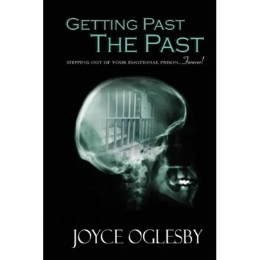 Getting Past the Past: Stepping Out of Your Emotional Prison ... Forever