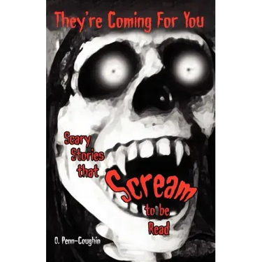 They're Coming For You: Scary Stories that Scream to be Read