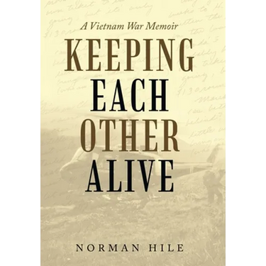 Keeping Each Other Alive: A Vietnam War Memoir