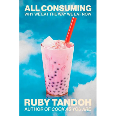 All Consuming: Why We Eat the Way We Eat Now