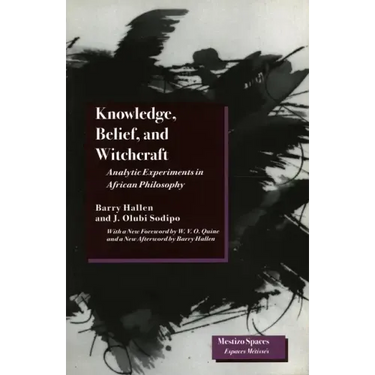 Knowledge, Belief, and Witchcraft: Analytic Experiments in African Philosophy