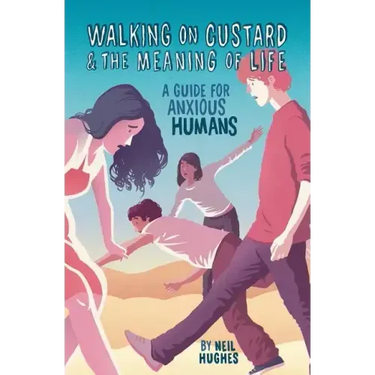 Walking on Custard & the Meaning of Life: A Guide for Anxious Humans